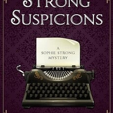 Amy Renshaw Strong Suspicions: A Sophie Strong Mystery