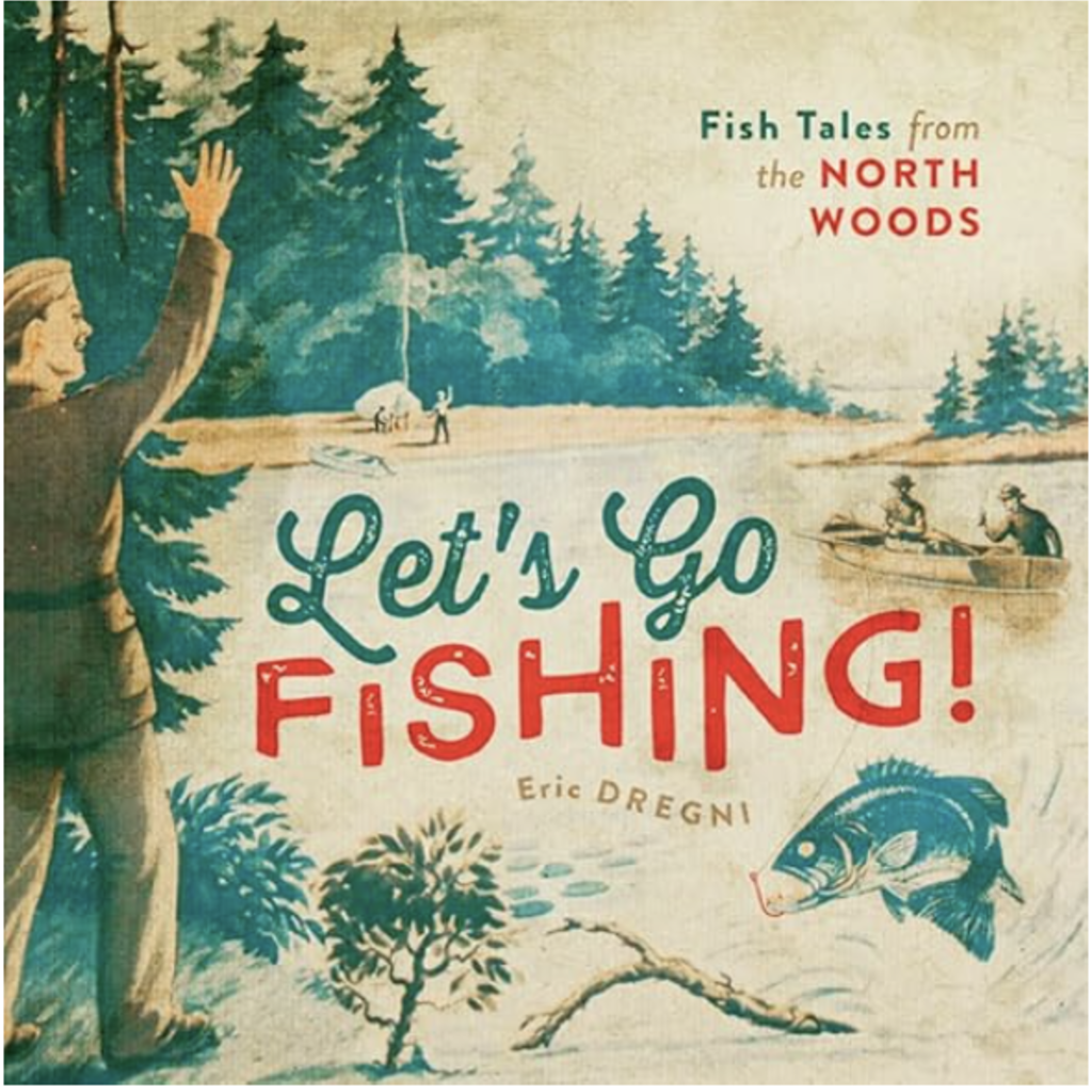 Dregni Eric Let's Go Fishing!: Fish Tales from the North Woods