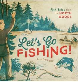 Dregni Eric Let's Go Fishing!: Fish Tales from the North Woods