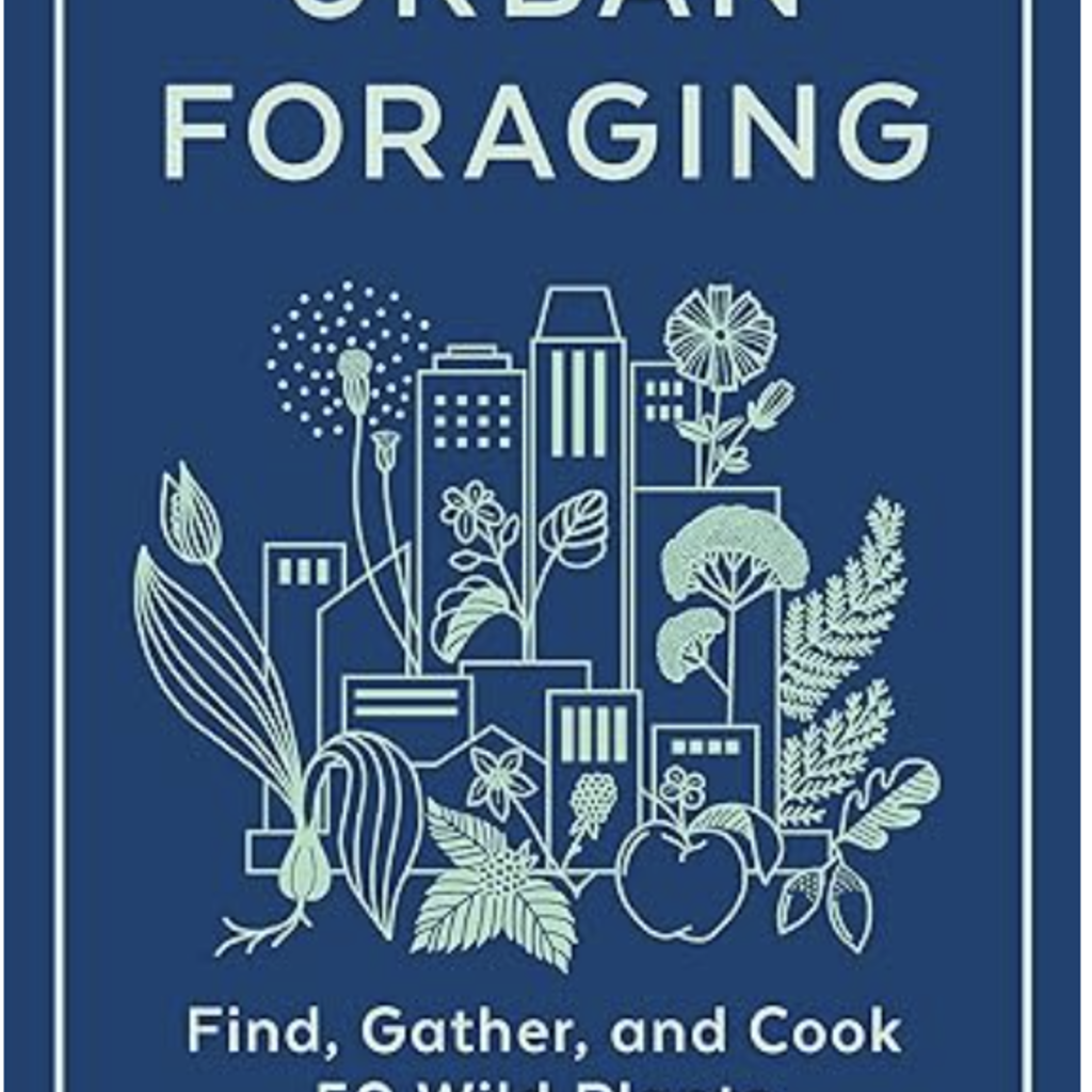 Lisa M. Rose Urban Foraging: Find, Gather, and Cook 50 Wild Plants