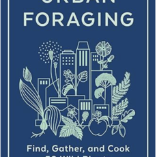 Rose Lisa M. Urban Foraging: Find, Gather, and Cook 50 Wild Plants