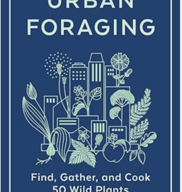 Lisa M. Rose Urban Foraging: Find, Gather, and Cook 50 Wild Plants