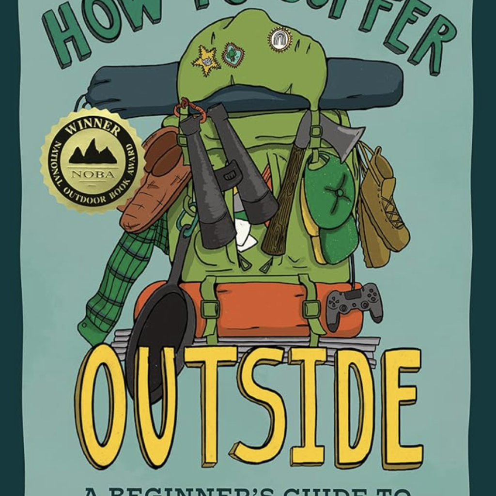 Helmuth Diana How to Suffer Outside: A Beginner's Guide to Hiking and Backpacking