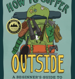 Helmuth Diana How to Suffer Outside: A Beginner's Guide to Hiking and Backpacking