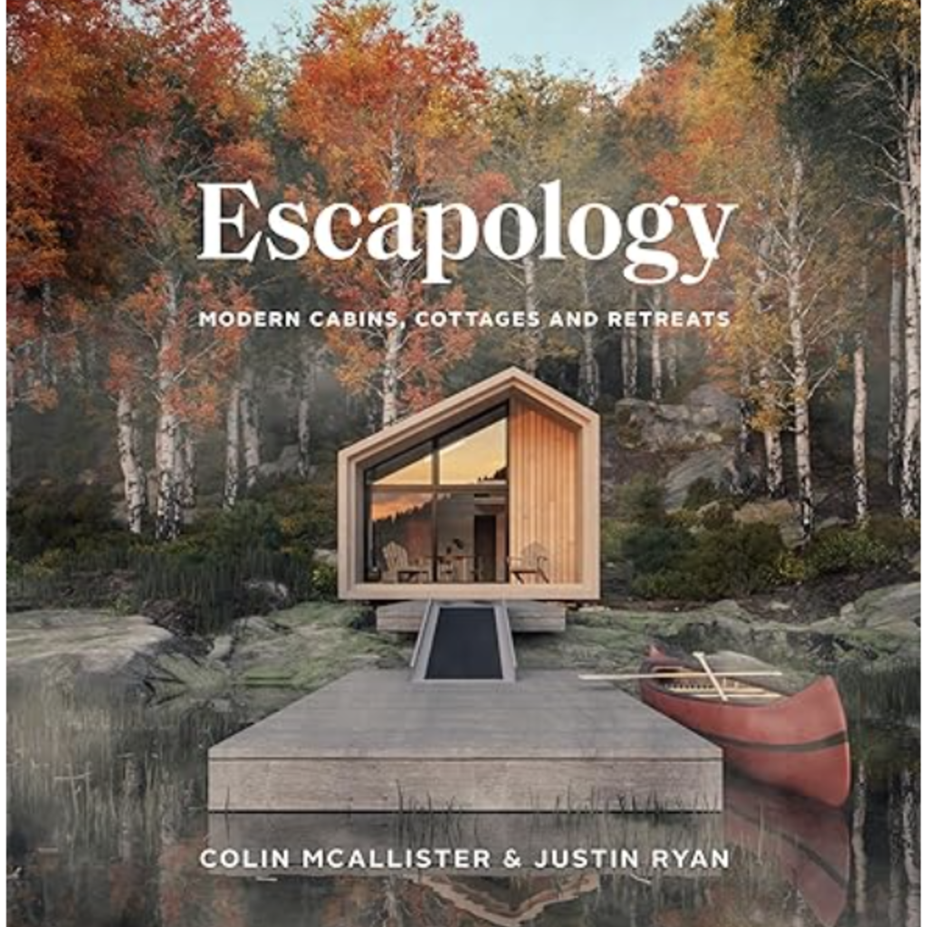 Colin McAllister Escapology: Modern Cabins, Cottages, and Retreats