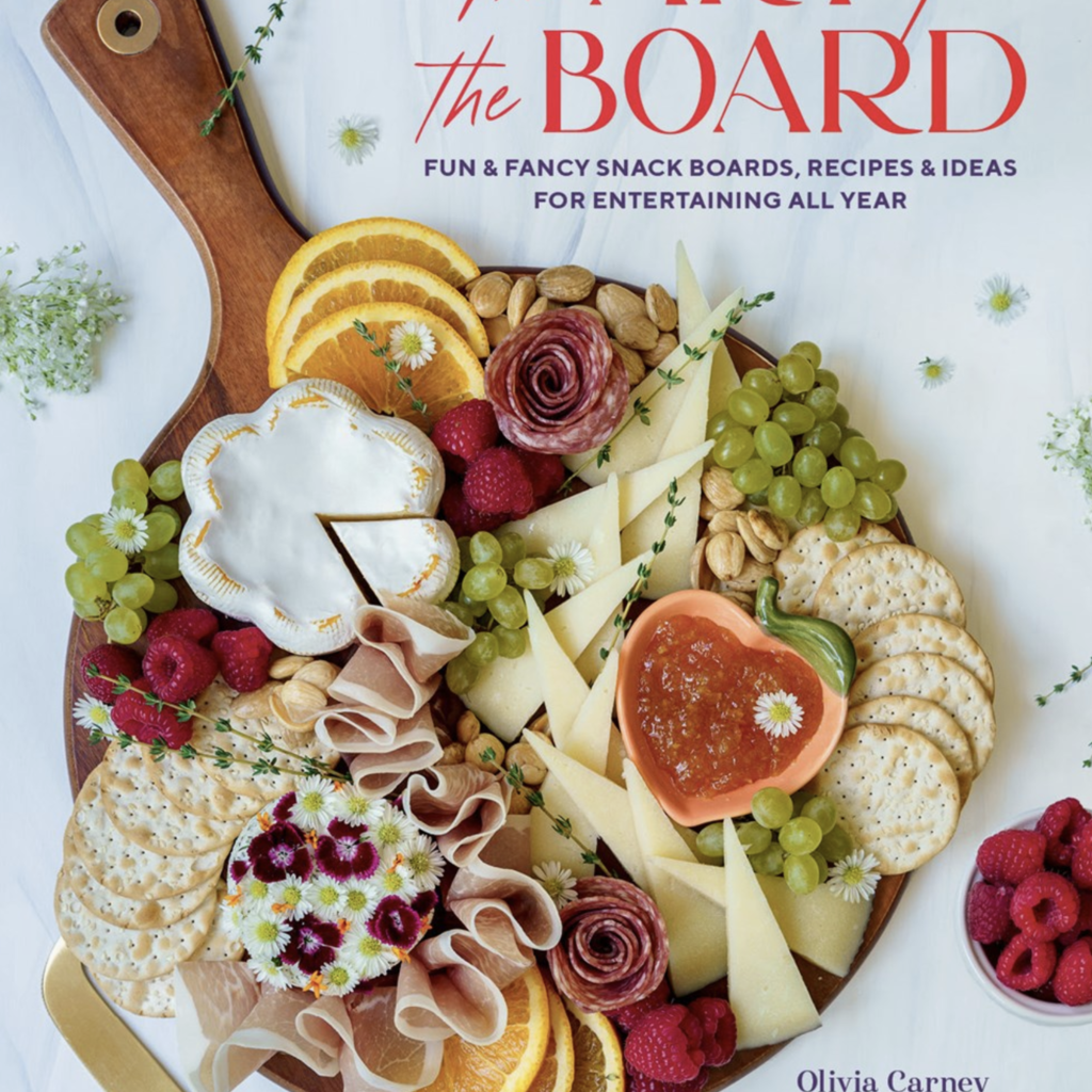 Carney Olivia Art of the Board: Fun & Fancy Snack Boards, Recipes & Ideas