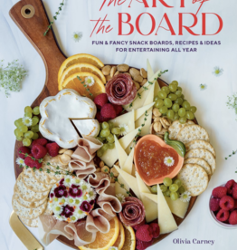 Carney Olivia Art of the Board: Fun & Fancy Snack Boards, Recipes & Ideas
