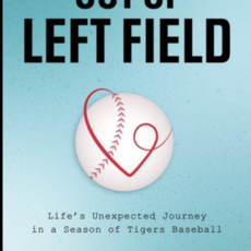 Out of Left Field: Life's Unexpected Journey in a Season of Tiger's Baseball - Rick Schemm