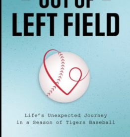 Out of Left Field: Life's Unexpected Journey in a Season of Tiger's Baseball - Rick Schemm