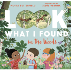 Moira Butterfield Look What I Found in the Woods