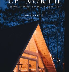 Jon Kreye Up North: Getaways of Minnesota and Wisconsin