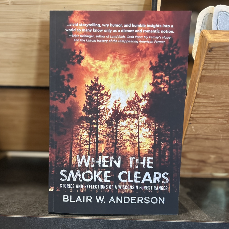 When the Smoke Clears: Stories and Reflections of a Wisconsin Forest Ranger