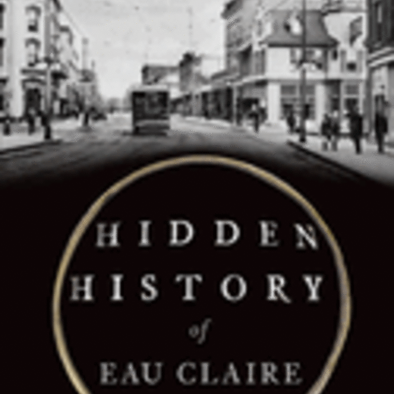Diana Peterson Hidden History of Eau Claire