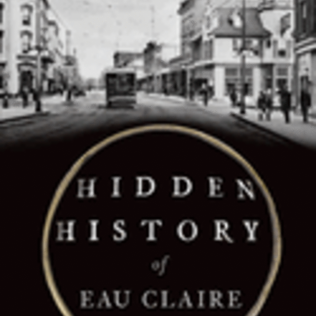 Peterson Diana Hidden History of Eau Claire