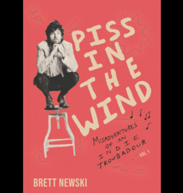 Brett Newski PISS IN THE WIND: Misadventures of an Indie Troubadour (Vol 1)