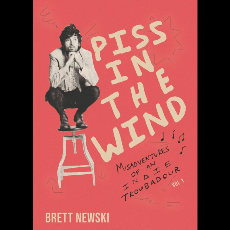 Newski Brett PISS IN THE WIND: Misadventures of an Indie Troubadour (Vol 1)
