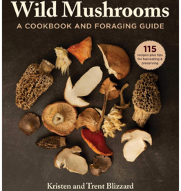 Kristen Blizzard Wild Mushrooms: A Cookbook and Foraging Guide