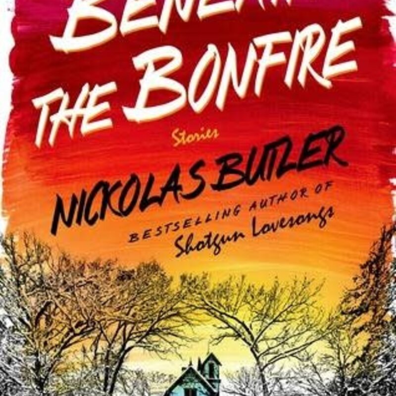 Nickolas Butler Beneath The Bonfire - Hardcover