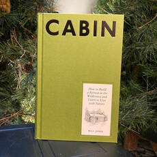Jones Will Cabin - How to Build a Retreat in the Wilderness and Learn to Live with Nature