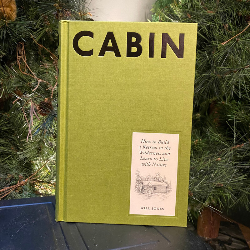 Jones Will Cabin - How to Build a Retreat in the Wilderness and Learn to Live with Nature