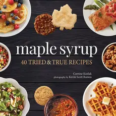Kozlak Corrine Maple Syrup Cookbook: 40 Tried and True Recipes
