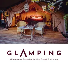 Schattauer Julia Glamping: Glamorous Camping in the Great Outdoors