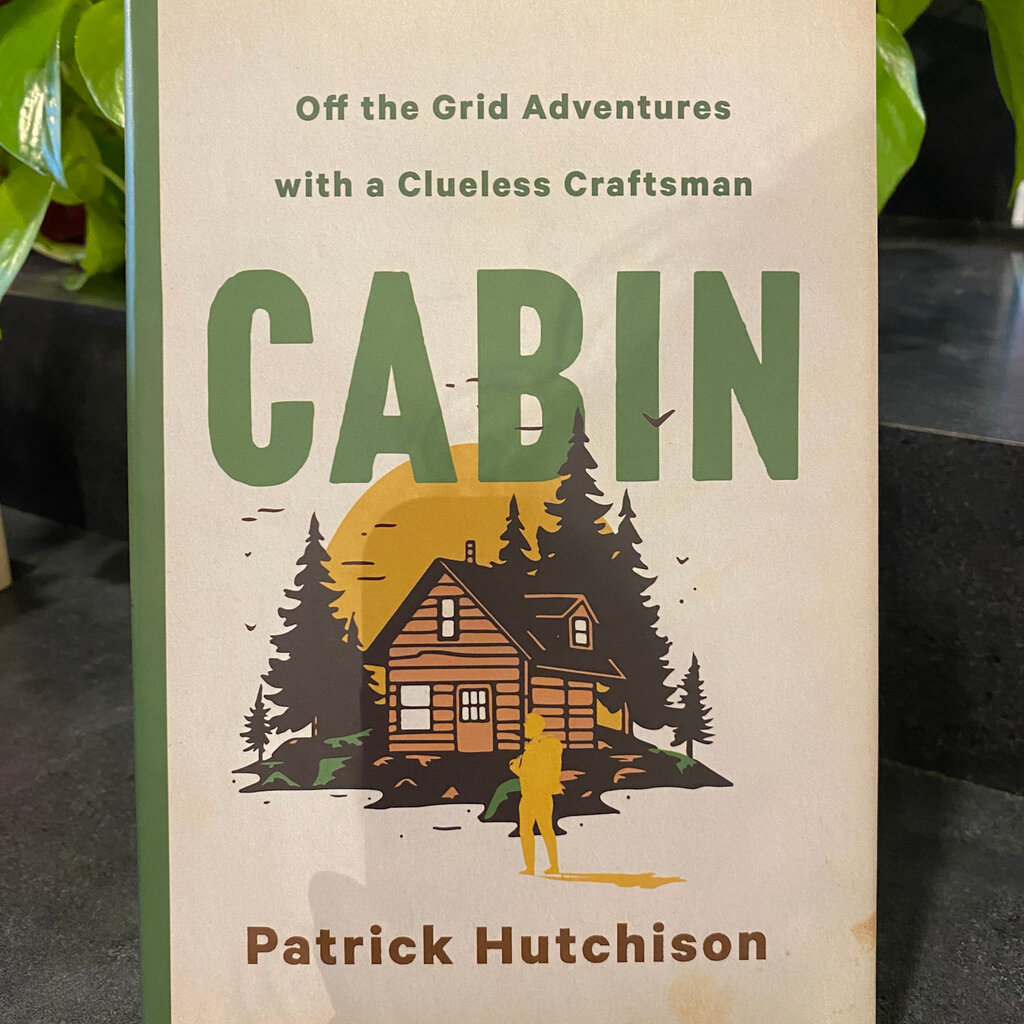 Patrick Hutchison Cabin - Off the Grid Adventures with a Clueless Craftsman
