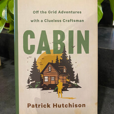 Patrick Hutchison Cabin - Off the Grid Adventures with a Clueless Craftsman
