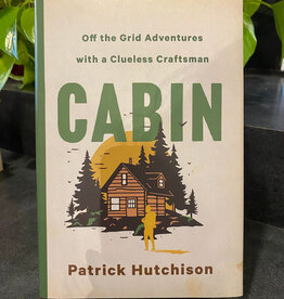 Patrick Hutchison Cabin - Off the Grid Adventures with a Clueless Craftsman