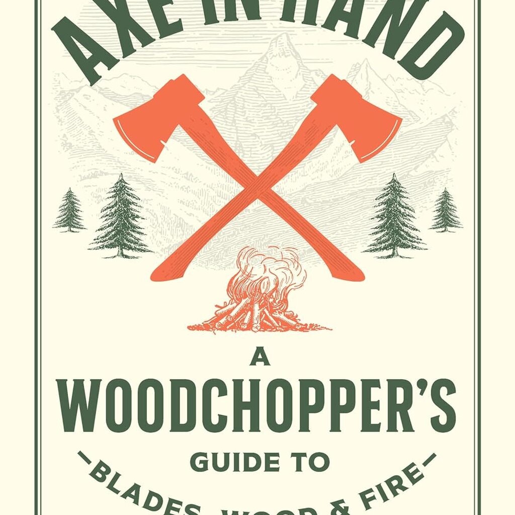 Coenen Nicole Axe in Hand: A Woodchopper's Guide to Blades, Wood, and Fire