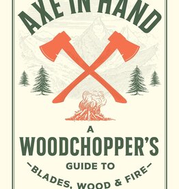 Nicole Coenen Axe in Hand: A Woodchopper's Guide to Blades, Wood, and Fire