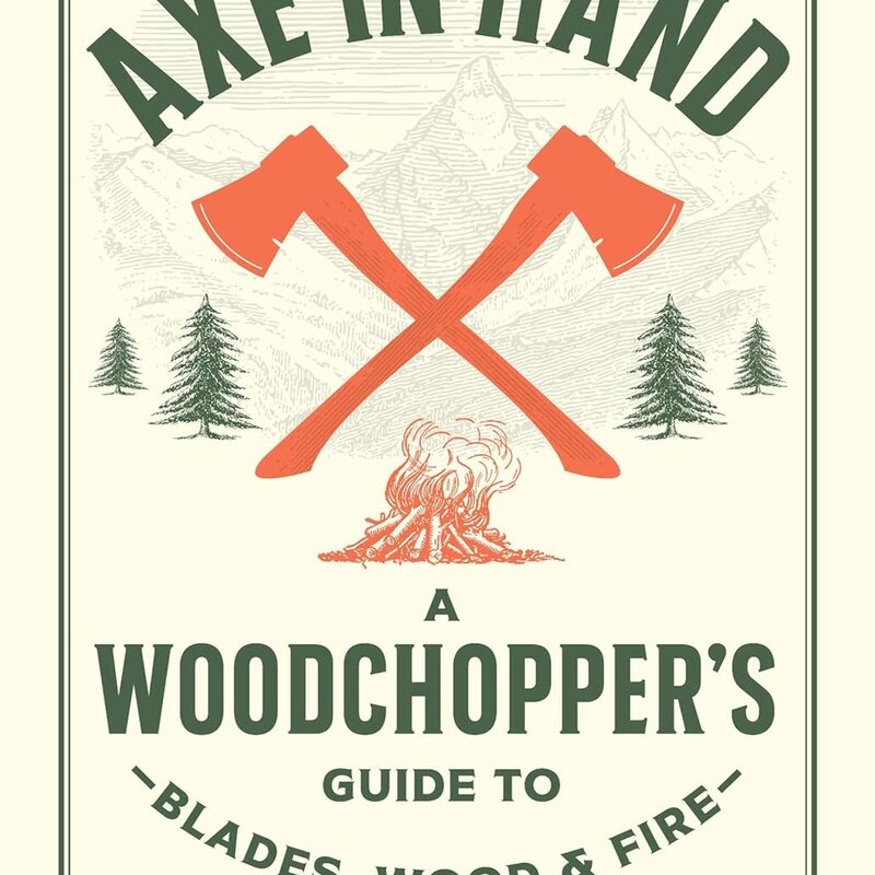 Coenen Nicole Axe in Hand: A Woodchopper's Guide to Blades, Wood, and Fire