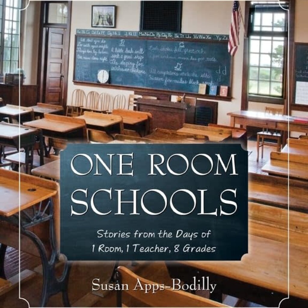 Susan Apps-Bodilly One Room Schools: Stories from the Days of 1 Room, 1 Teacher, 8 Grades