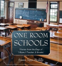 Susan Apps-Bodilly One Room Schools: Stories from the Days of 1 Room, 1 Teacher, 8 Grades
