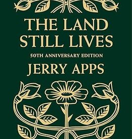 Jerry Apps The Land Still Lives (2nd Edition, Anniversary)