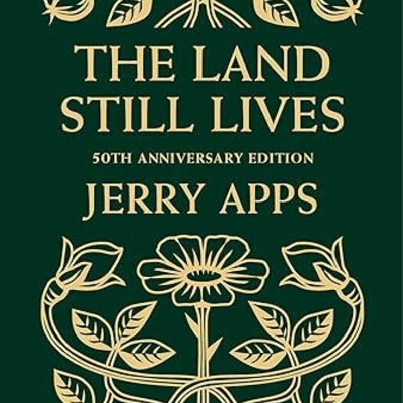 Jerry Apps The Land Still Lives (2nd Edition, Anniversary)