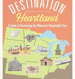 Clampitt Cynthia Destination Heartland: A Guide to Discovering the Midwest's Remarkable Past