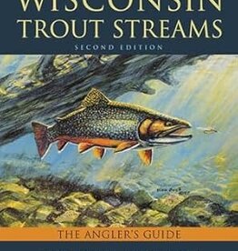 Steve Born, Jeff Mayers, Andy Morton & Bill Sonzogni Exploring Wisconsin Trout Streams, The Angler's Guide 2nd Edition