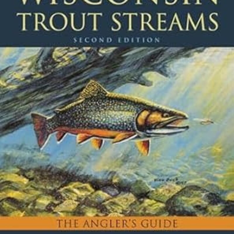 Born Steve, Mayers Jeff, Morton Andy & Sonzogni Bill Exploring Wisconsin Trout Streams, The Angler's Guide 2nd Edition