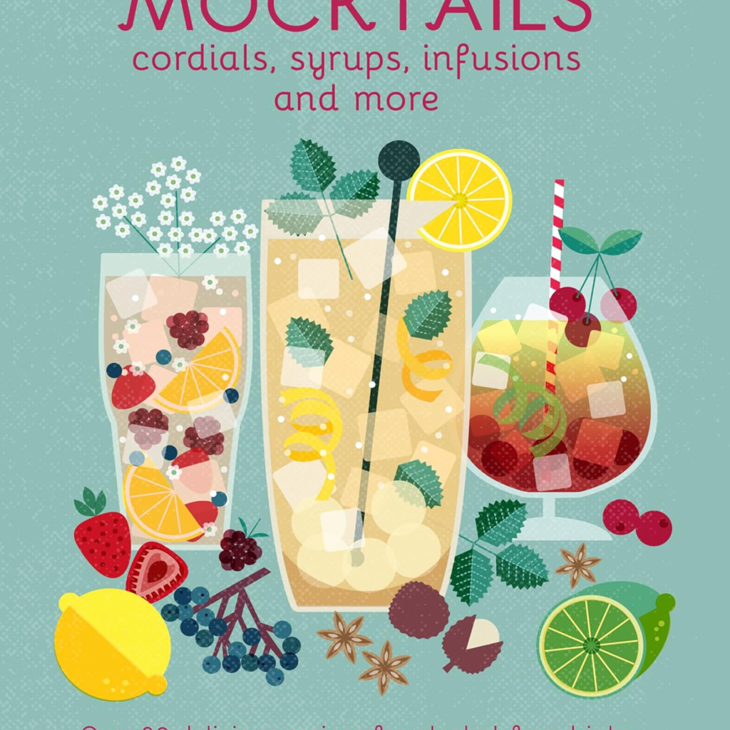 Mocktails, Cordials, Syrups, Infusions and More