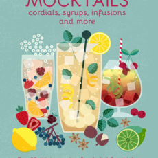 Mocktails, Cordials, Syrups, Infusions and More