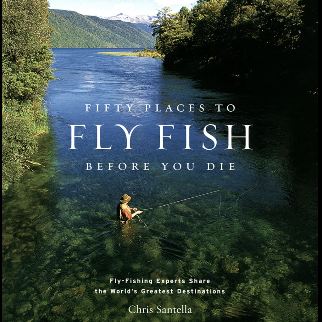 Santella Chris Fifty Places To Fly Fish Before You Die