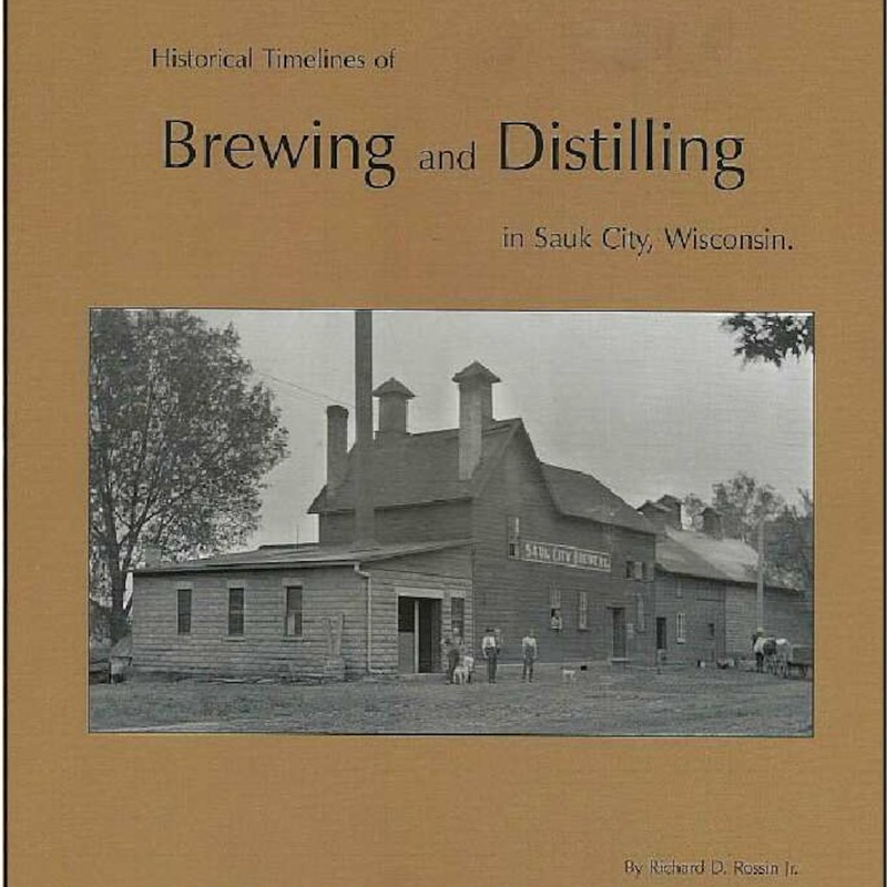 Rossin Jr. Richard Historical Timelines of Brewing and Distilling in Sauk City, Wisconsin
