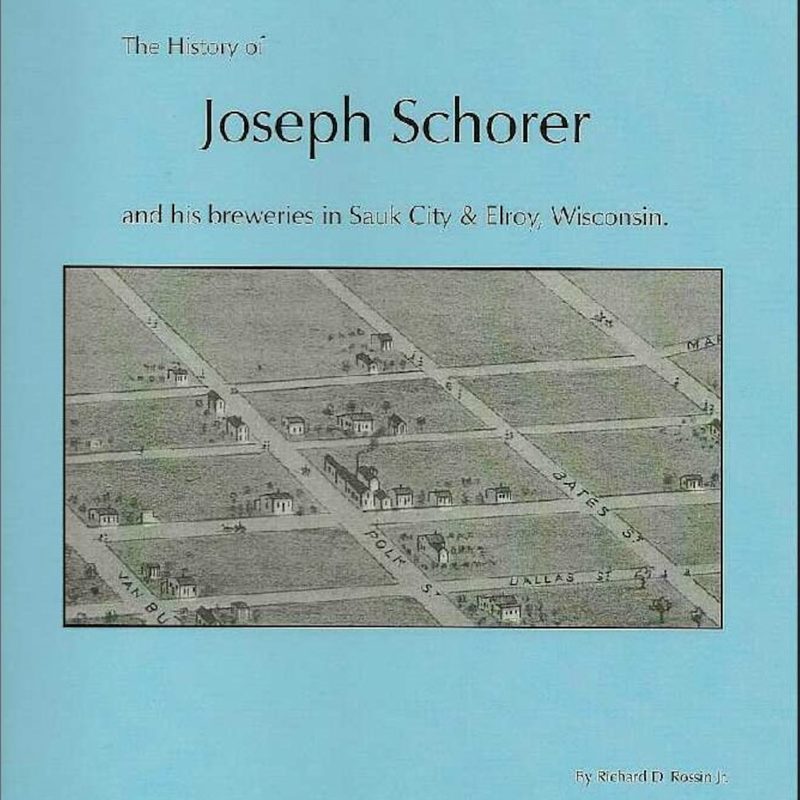 The History of Joseph Schorer and His Breweries in Sauk City and Elroy, Wisconsin