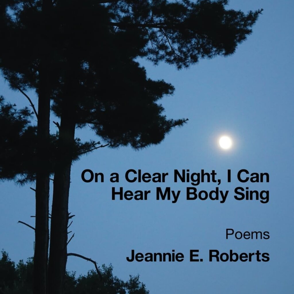 Roberts Jeannie E On a Clear Night, I Can Hear My Body Sing
