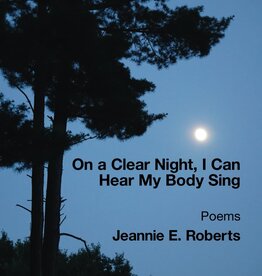 Jeannie E Roberts On a Clear Night, I Can Hear My Body Sing