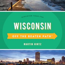 Martin Hintz Wisconsin Off the Beaten Path: Discover Your Fun