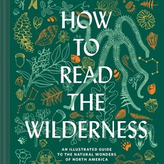 Nature Study Guild How to Read the Wilderness: An Illustrated Guide to the Natural Wonders of North America