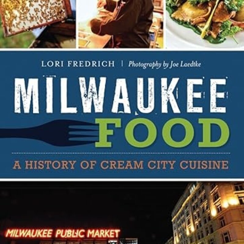 Fredrich Lori Milwaukee Food:: A History of Cream City Cuisine (American Palate)