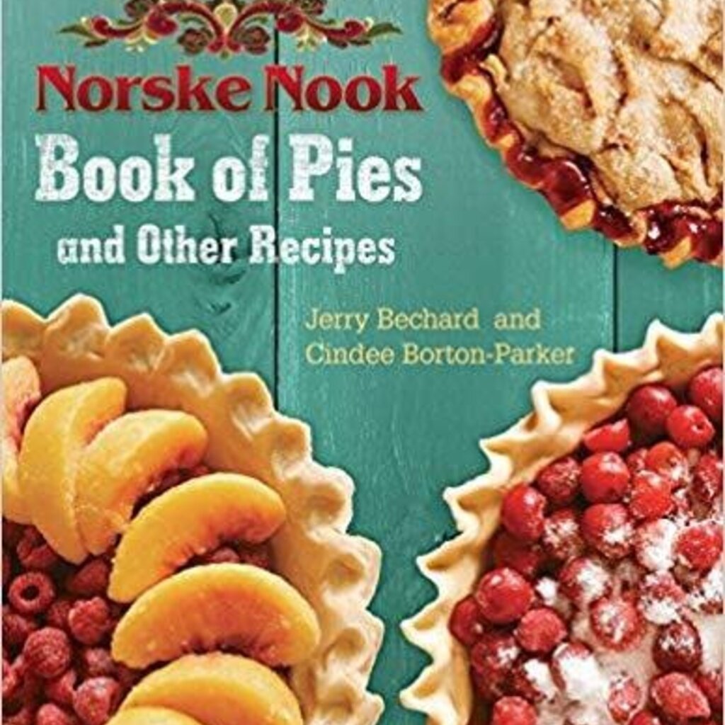 Jerry Bechard and Cindee Borton-Parker Norske Nooke Book Of Pies